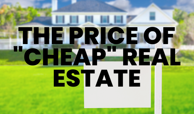 The Price of “Cheap” Real Estate